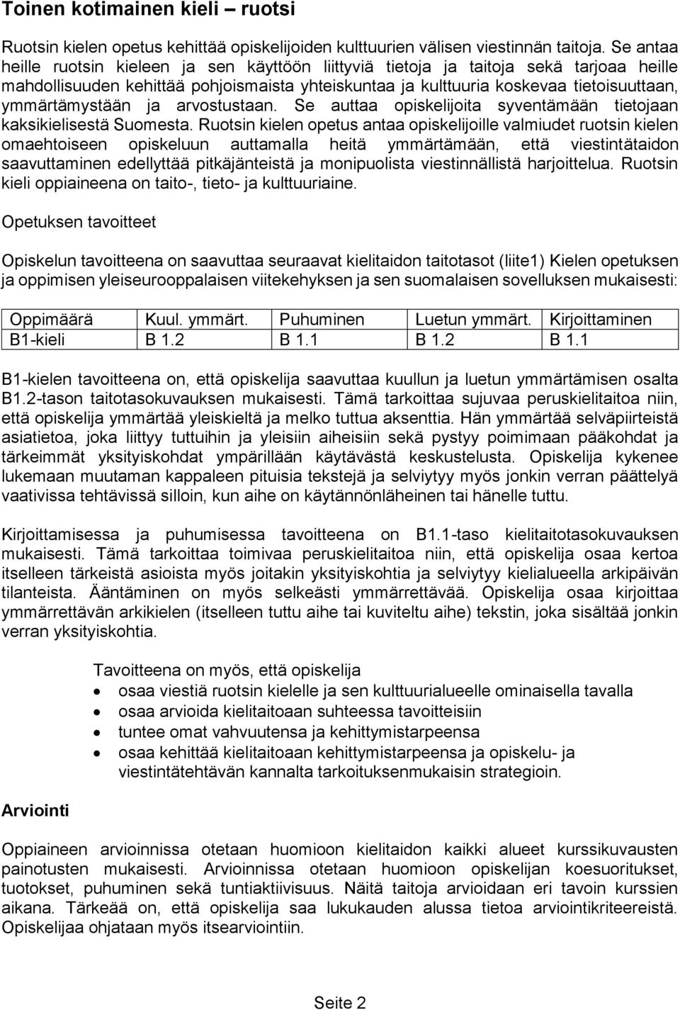 ymmärtämystään ja arvostustaan. Se auttaa opiskelijoita syventämään tietojaan kaksikielisestä Suomesta.