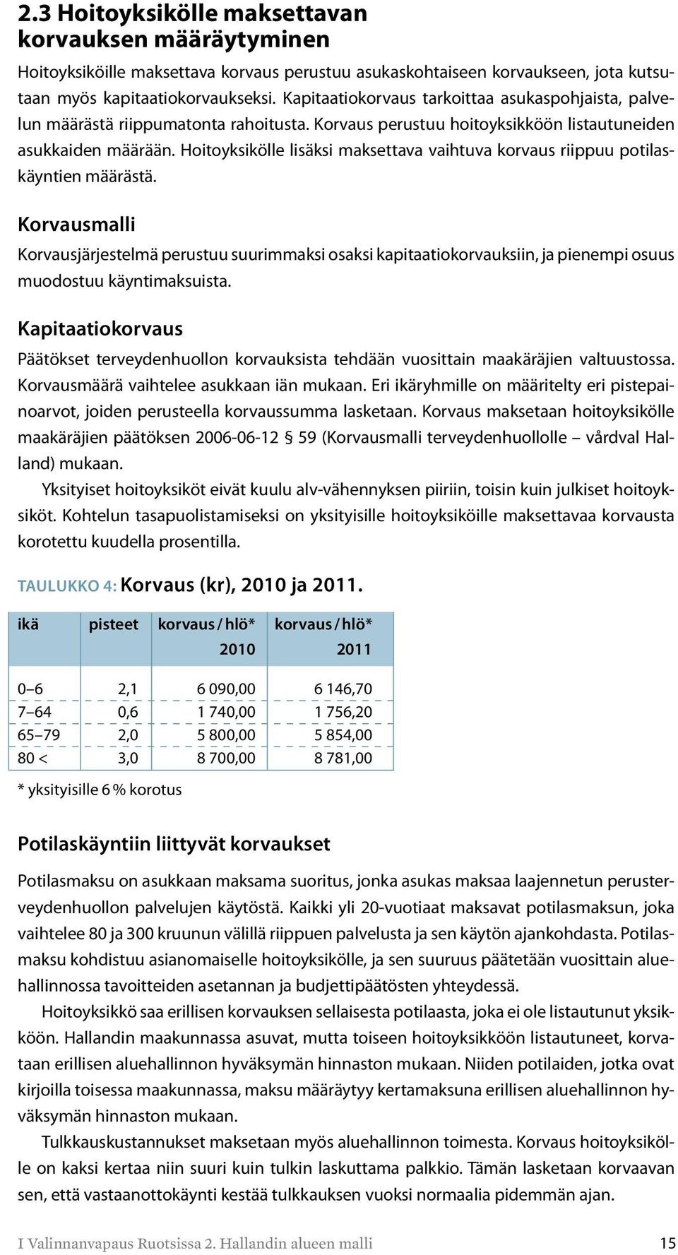 Hoitoyksikölle lisäksi maksettava vaihtuva korvaus riippuu potilaskäyntien määrästä.