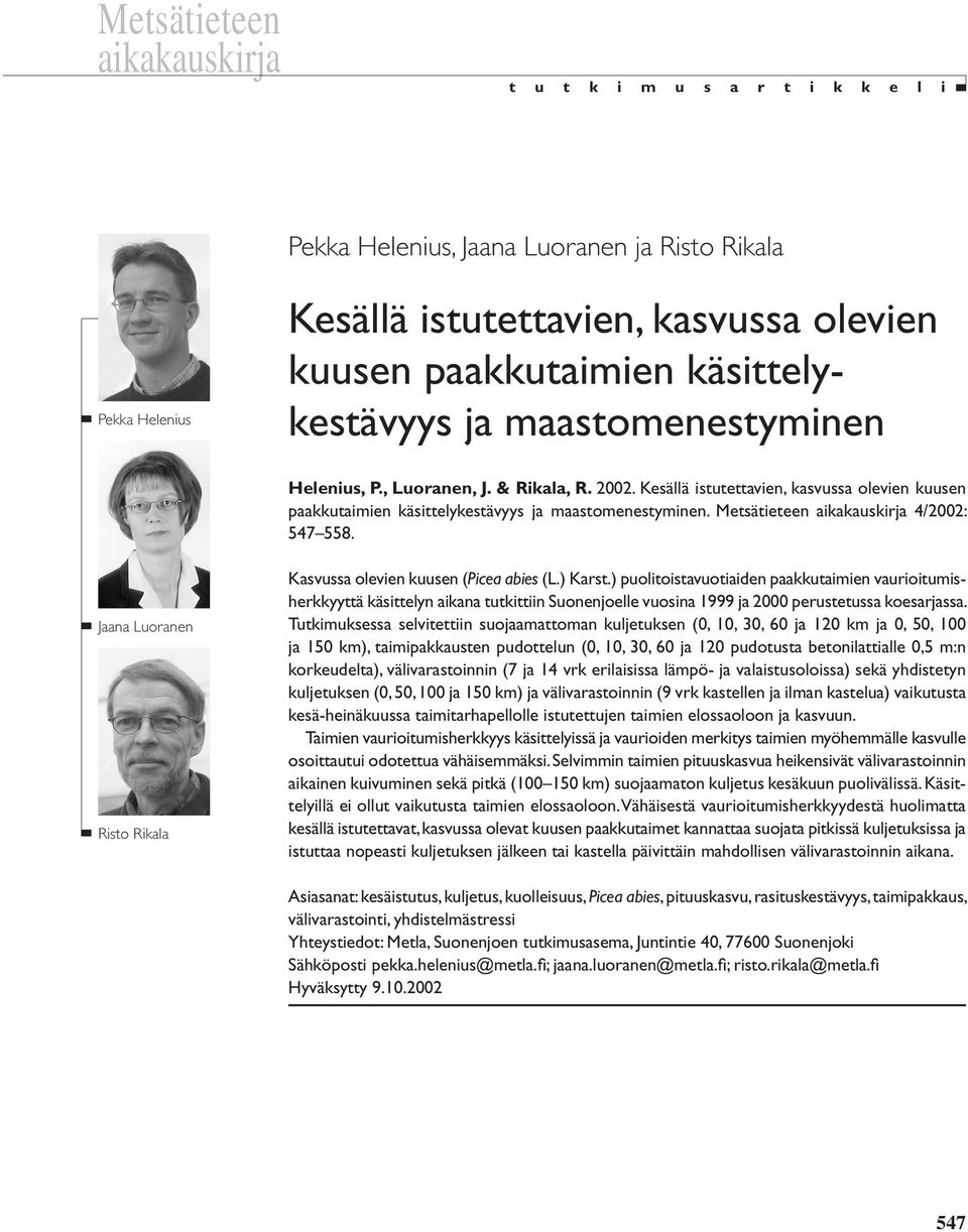 Metsätieteen aikakauskirja 4/2002: 547 558. Jaana Luoranen Risto Rikala Kasvussa olevien kuusen (Picea abies (L.) Karst.