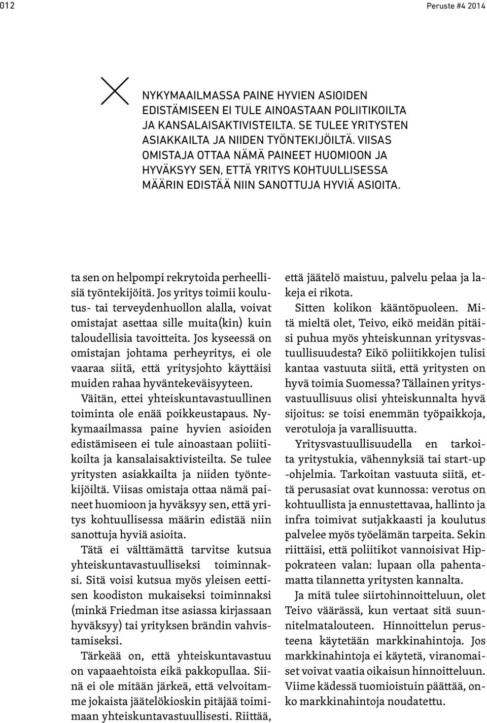 Jos yritys toimii koulutus- tai terveydenhuollon alalla, voivat omistajat asettaa sille muita(kin) kuin taloudellisia tavoitteita.