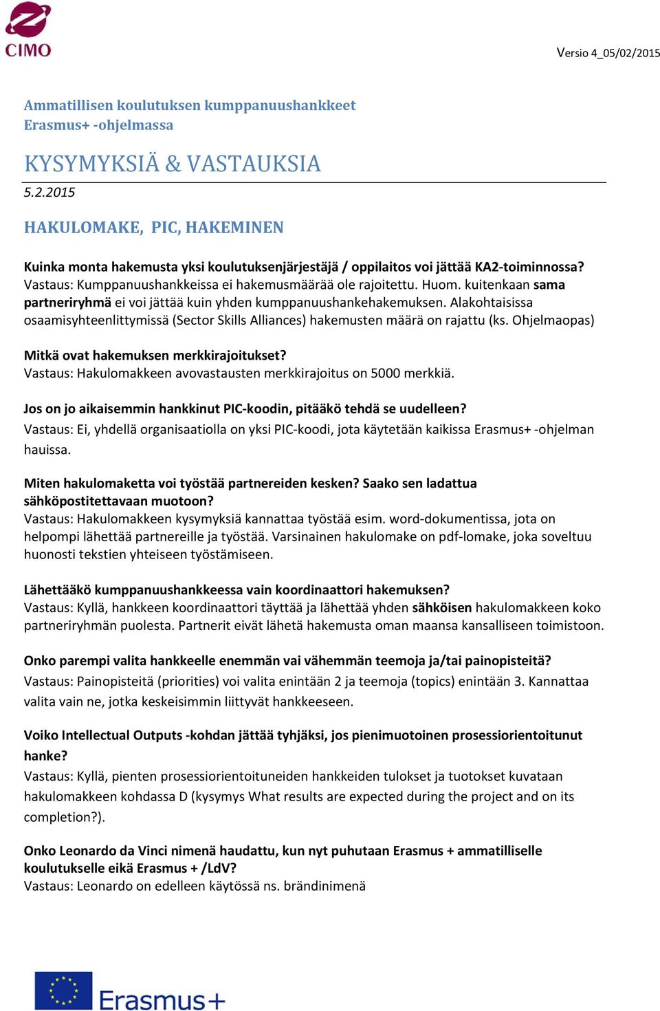 Alakohtaisissa osaamisyhteenlittymissä (Sector Skills Alliances) hakemusten määrä on rajattu (ks. Ohjelmaopas) Mitkä ovat hakemuksen merkkirajoitukset?