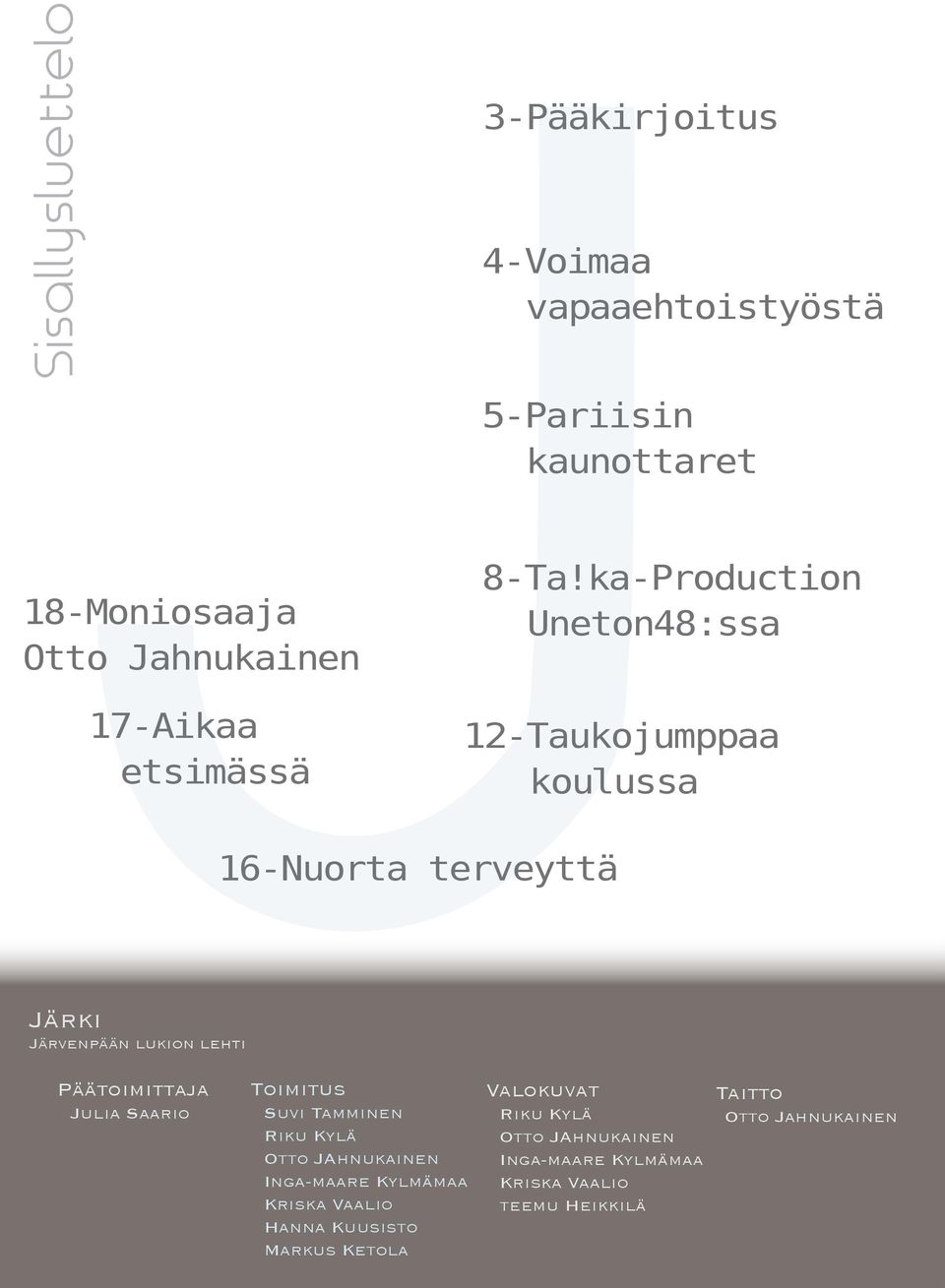 ka-Production Uneton48:ssa 12-Taukojumppaa koulussa 16-Nuorta terveyttä Järki Järvenpään lukion lehti 2 Päätoimittaja