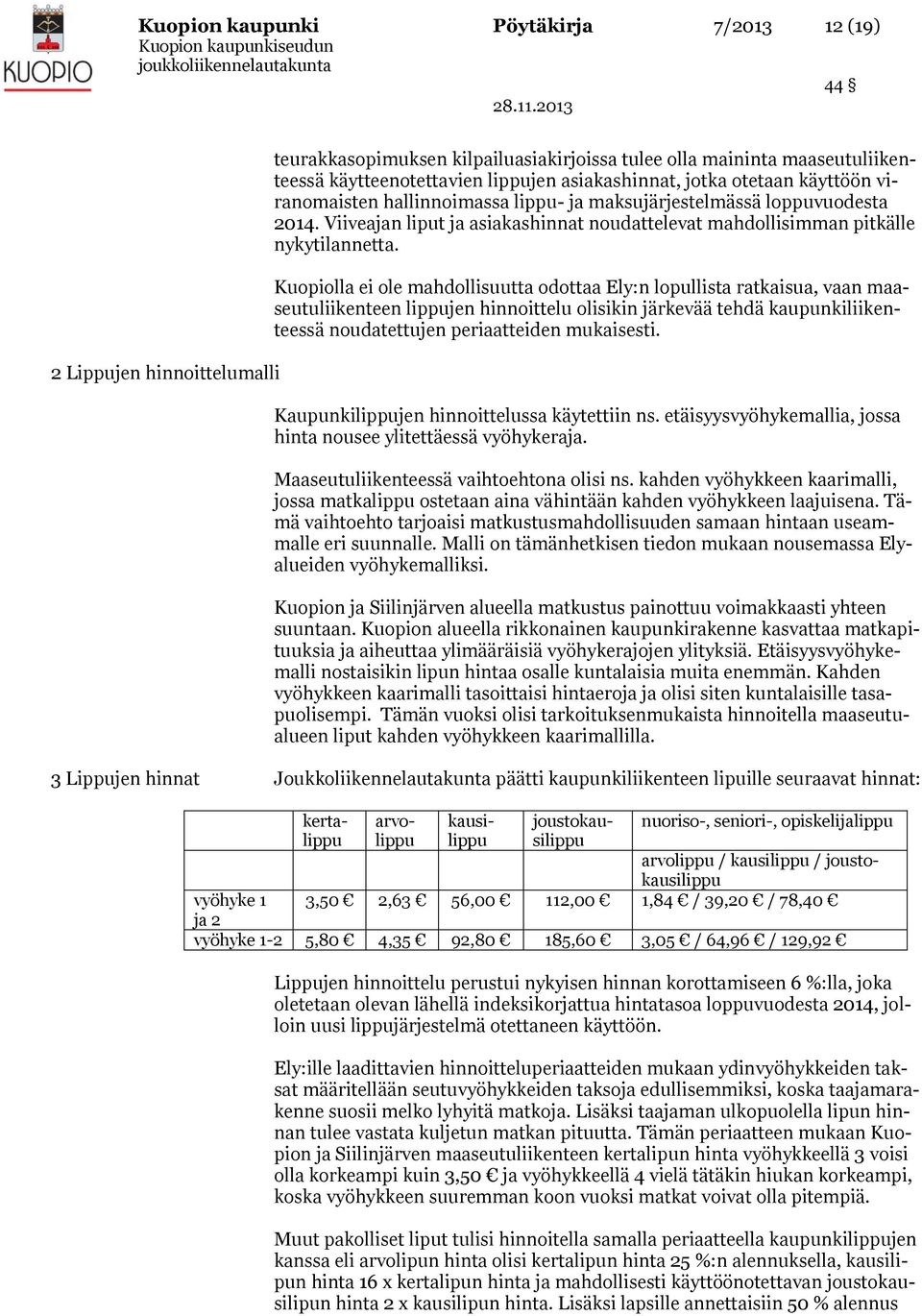 Kuopiolla ei ole mahdollisuutta odottaa Ely:n lopullista ratkaisua, vaan maaseutuliikenteen lippujen hinnoittelu olisikin järkevää tehdä kaupunkiliikenteessä noudatettujen periaatteiden mukaisesti.