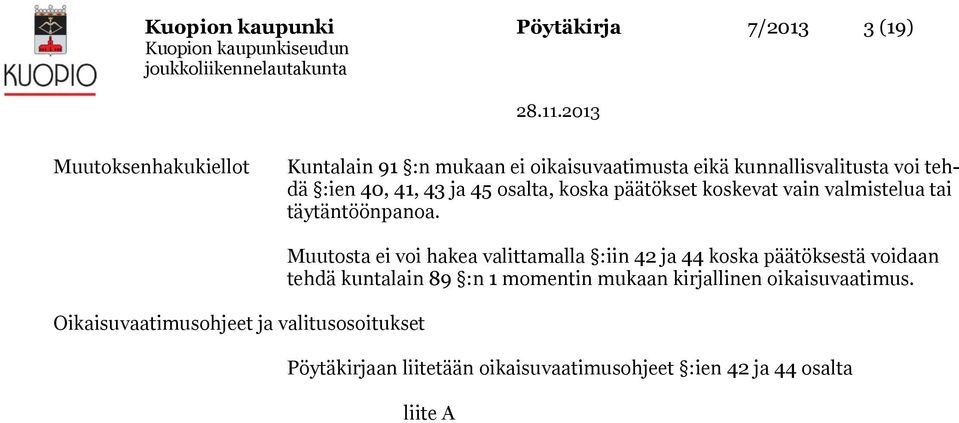 Oikaisuvaatimusohjeet ja valitusosoitukset Muutosta ei voi hakea valittamalla :iin 42 ja 44 koska päätöksestä voidaan tehdä