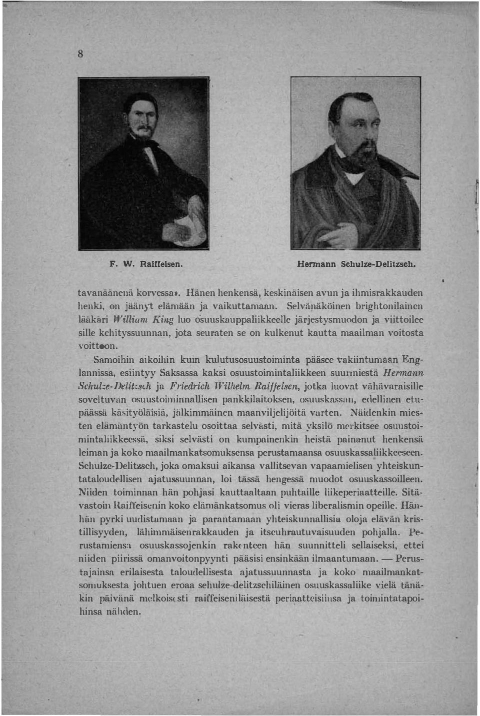 Snmoillin aikoihin kuin In.tlutusosuustoiminta pääsee mkiintumnan Englannissa, esiintyy Saksassa kaksi osuustoimintaliikkeen suul1niestä Hermann Scllul::e-Delit:sl.h ja Friedrich Wilhelm.