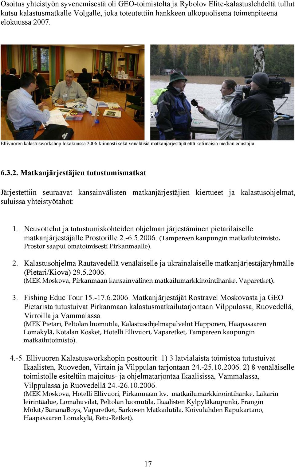 Neuvottelut ja tutustumiskohteiden ohjelman järjestäminen pietarilaiselle matkanjärjestäjälle Prostorille 2.-6.5.2006.