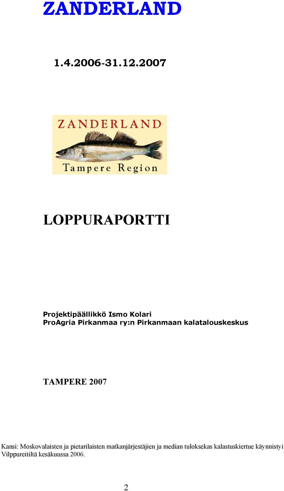 ry:n Pirkanmaan kalatalouskeskus TAMPERE 2007 Kansi: Moskovalaisten