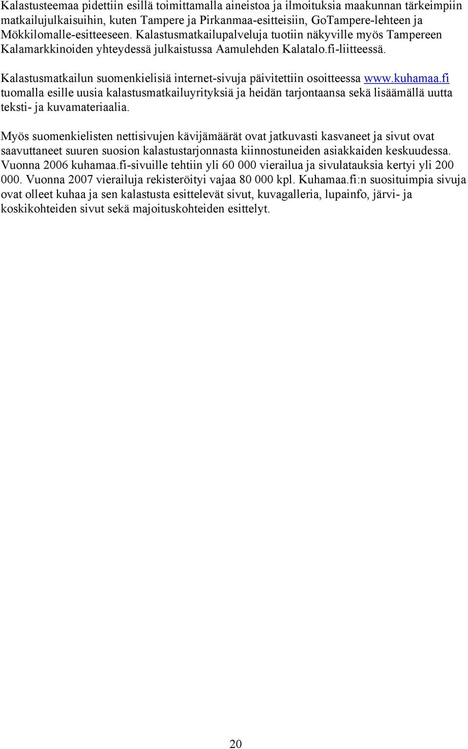 Kalastusmatkailun suomenkielisiä internet-sivuja päivitettiin osoitteessa www.kuhamaa.