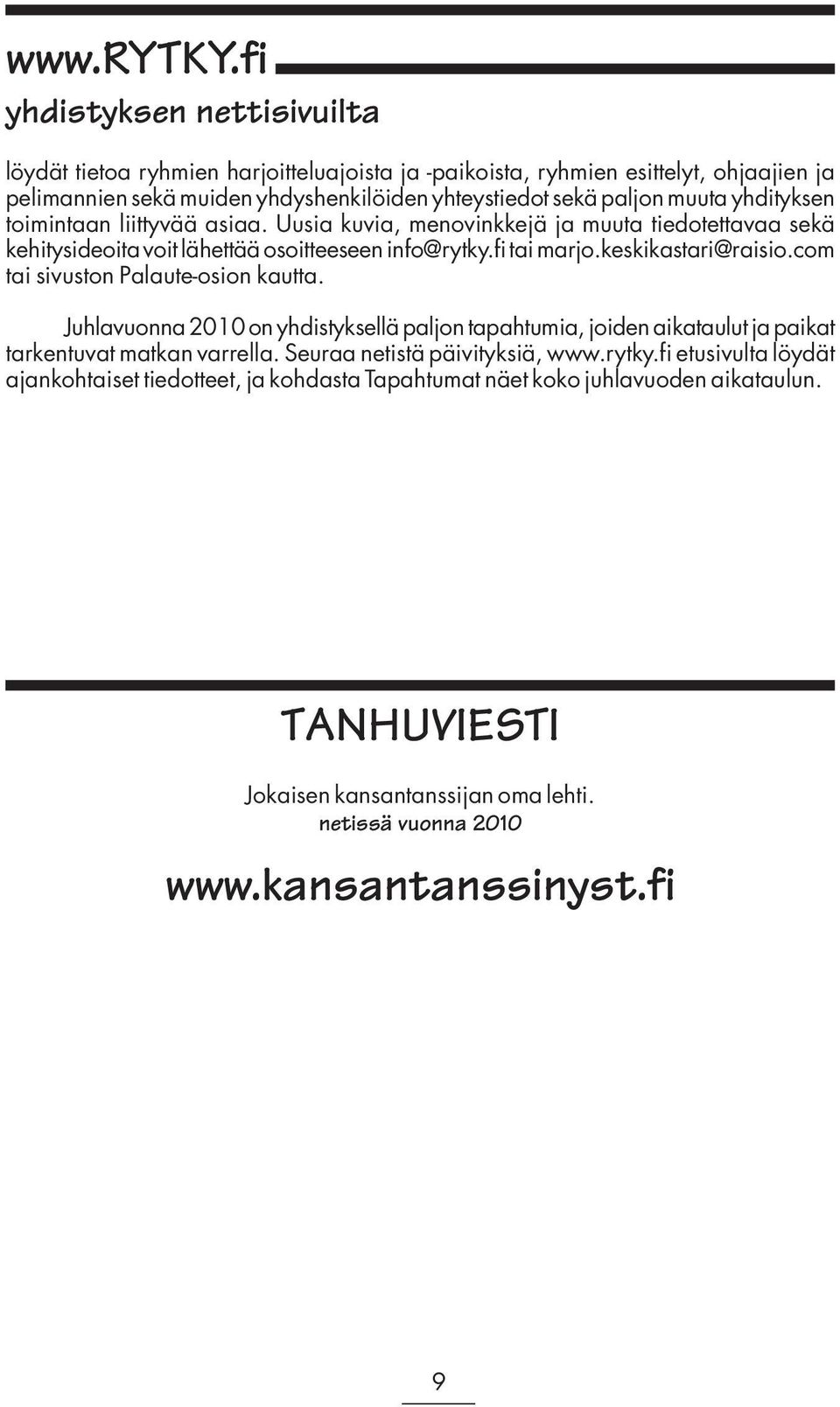 yhdityksen toimintaan liittyvää asiaa. Uusia kuvia, menovinkkejä ja muuta tiedotettavaa sekä kehitysideoita voit lähettää osoitteeseen info@rytky.fi tai marjo.keskikastari@raisio.