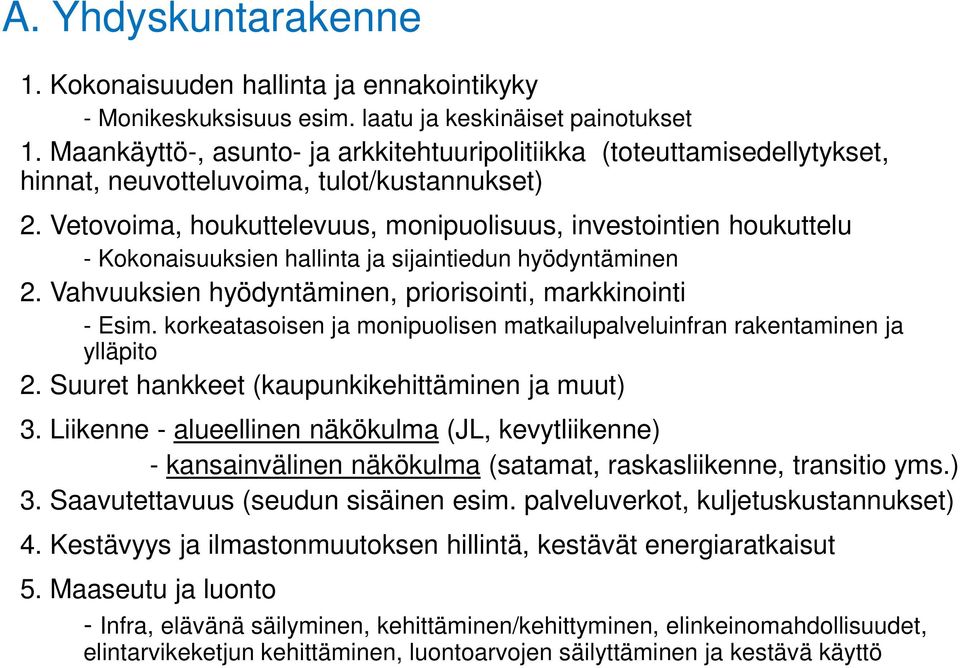 Vetovoima, houkuttelevuus, monipuolisuus, investointien houkuttelu - Kokonaisuuksien hallinta ja sijaintiedun hyödyntäminen 2. Vahvuuksien hyödyntäminen, priorisointi, markkinointi - Esim.