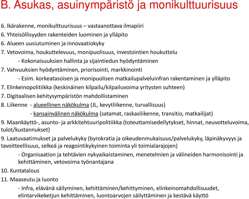 korkeatasoisen ja monipuolisen matkailupalveluinfran rakentaminen ja ylläpito 7. Elinkeinopolitiikka (keskinäinen kilpailu/kilpailuvoima yritysten suhteen) 7.