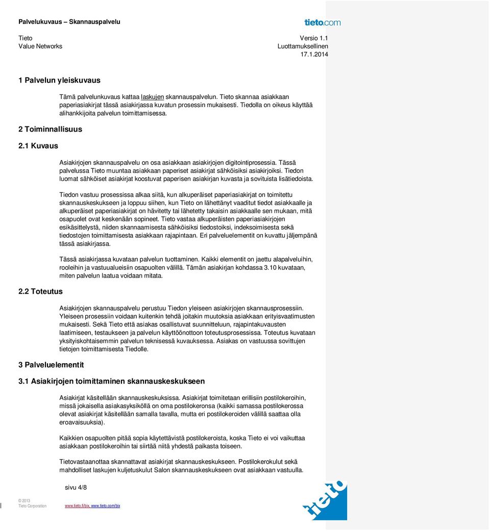 Asiakirjojen skannauspalvelu on osa asiakkaan asiakirjojen digitointiprosessia. Tässä palvelussa Tieto muuntaa asiakkaan paperiset asiakirjat sähköisiksi asiakirjoiksi.