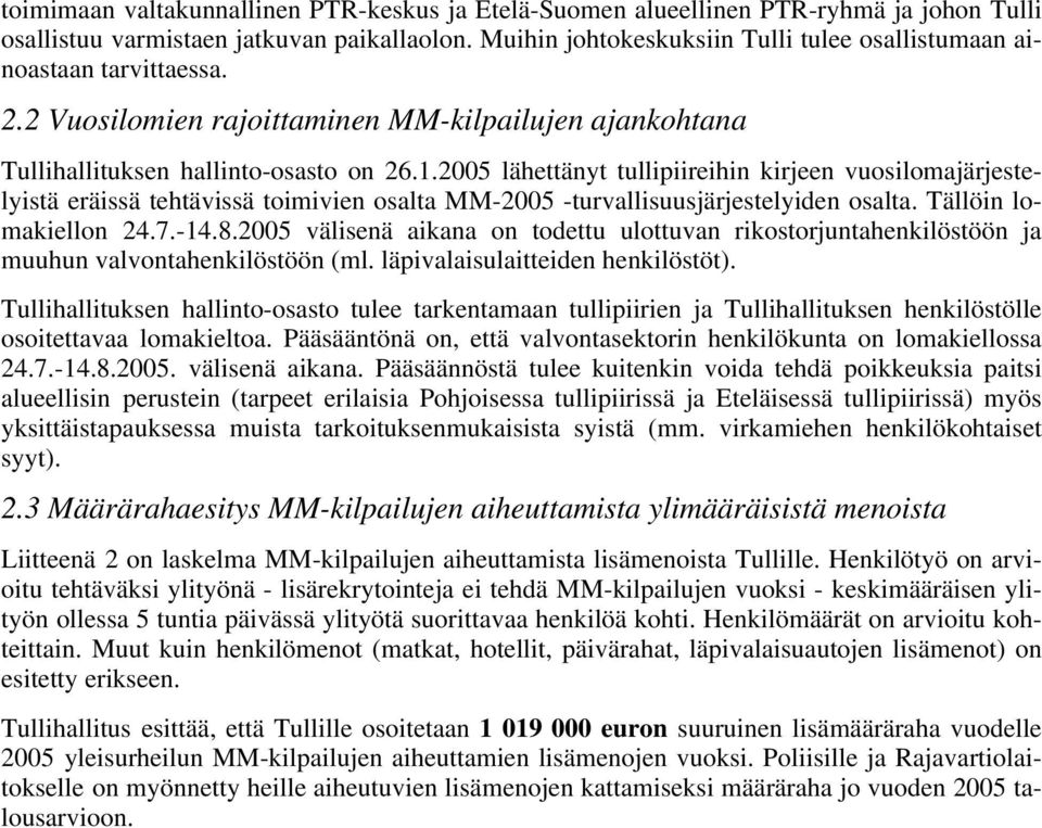 2005 lähettänyt tullipiireihin kirjeen vuosilomajärjestelyistä eräissä tehtävissä toimivien osalta MM-2005 -turvallisuusjärjestelyiden osalta. Tällöin lomakiellon 24.7.-14.8.