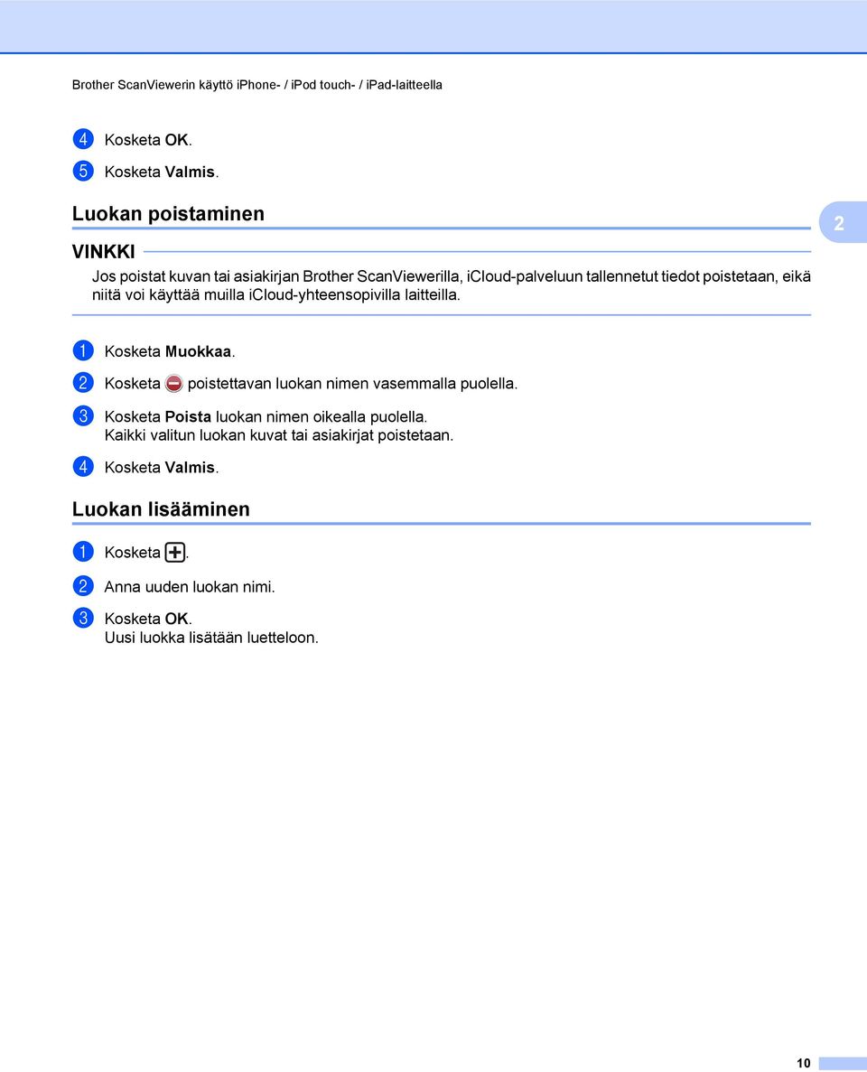käyttää muilla icloud-yhteensopivilla laitteilla. a Kosketa Muokkaa. b Kosketa poistettavan luokan nimen vasemmalla puolella.