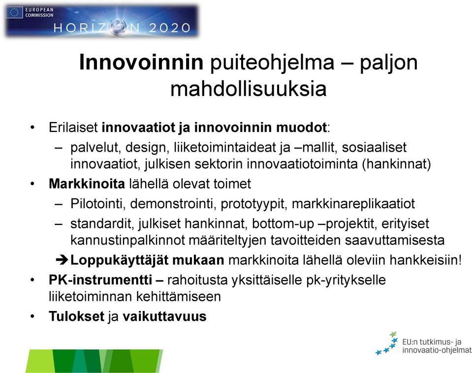 markkinareplikaatiot standardit, julkiset hankinnat, bottom-up projektit, erityiset kannustinpalkinnot määriteltyjen tavoitteiden saavuttamisesta