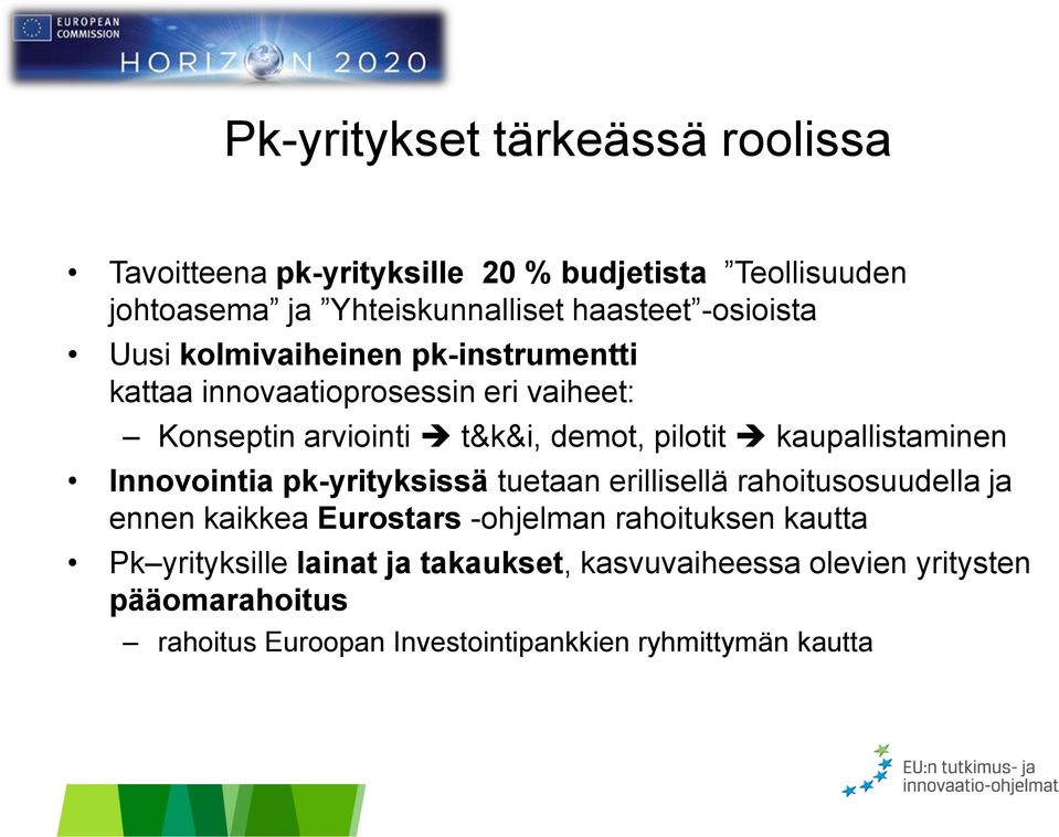 kaupallistaminen Innovointia pk-yrityksissä tuetaan erillisellä rahoitusosuudella ja ennen kaikkea Eurostars -ohjelman rahoituksen