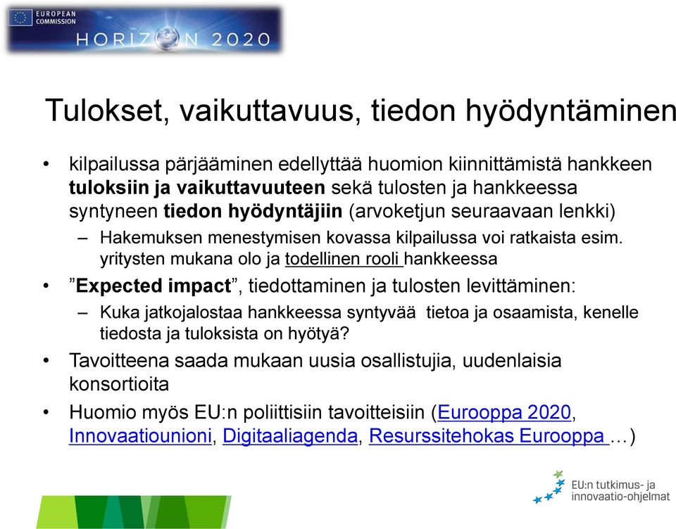 yritysten mukana olo ja todellinen rooli hankkeessa Expected impact, tiedottaminen ja tulosten levittäminen: Kuka jatkojalostaa hankkeessa syntyvää tietoa ja osaamista,