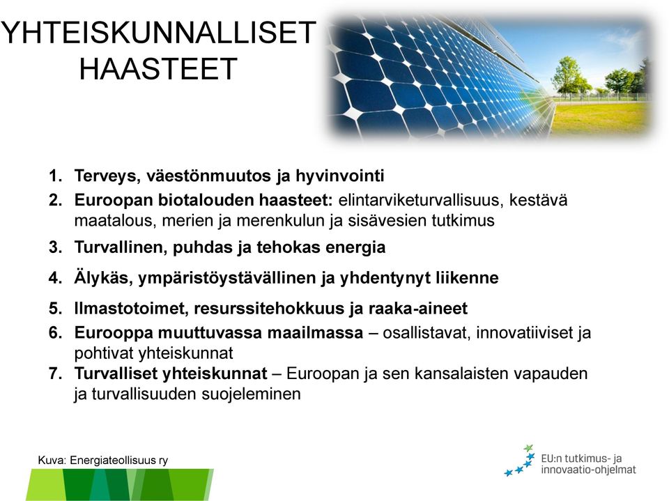 Turvallinen, puhdas ja tehokas energia 4. Älykäs, ympäristöystävällinen ja yhdentynyt liikenne 5.