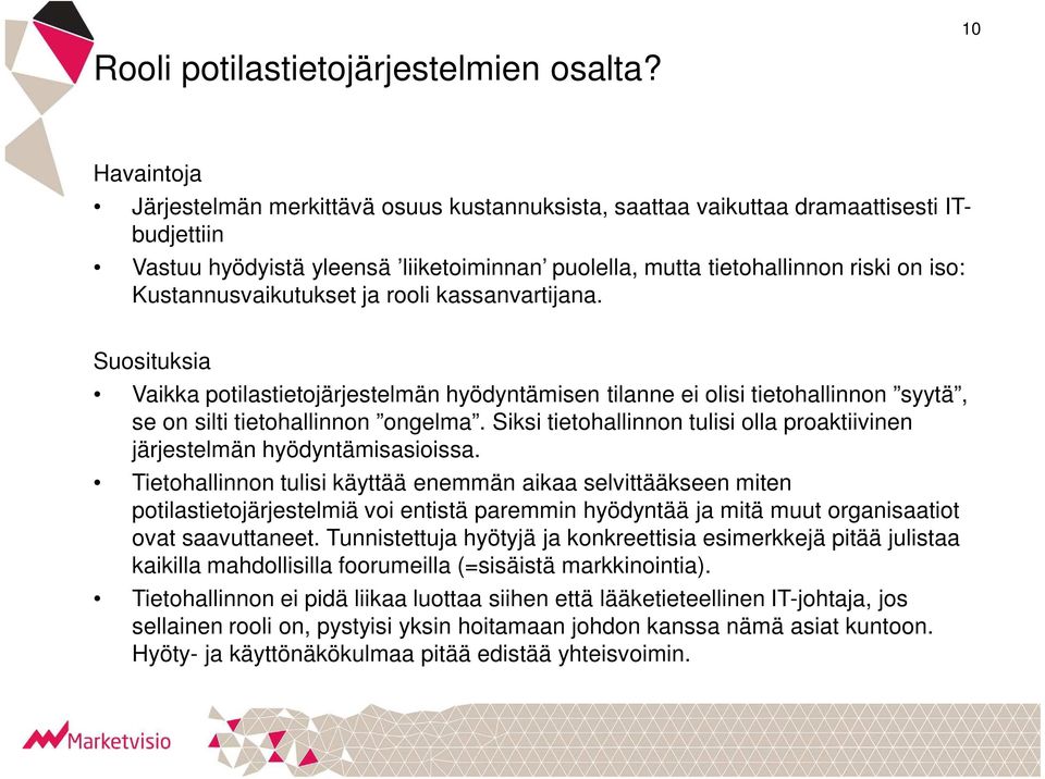 Kustannusvaikutukset ja rooli kassanvartijana. Suosituksia Vaikka potilastietojärjestelmän hyödyntämisen tilanne ei olisi tietohallinnon syytä, se on silti tietohallinnon ongelma.