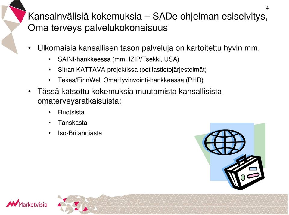 IZIP/Tsekki, USA) Sitran KATTAVA-projektissa (potilastietojärjestelmät) Tekes/FinnWell