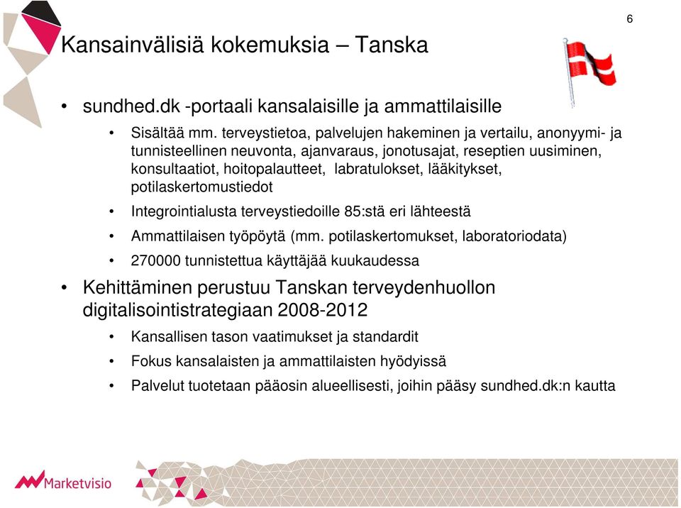 lääkitykset, potilaskertomustiedot Integrointialusta terveystiedoille 85:stä eri lähteestä Ammattilaisen työpöytä (mm.