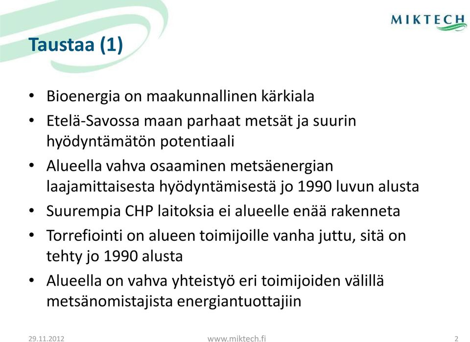 CHP laitoksia ei alueelle enää rakenneta Torrefiointi on alueen toimijoille vanha juttu, sitä on tehty jo 1990