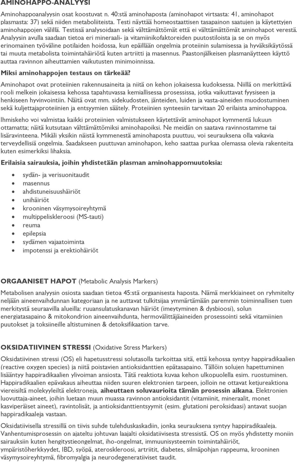 Analyysin avulla saadaan tietoa eri mineraali- ja vitamiinikofaktoreiden puutostiloista ja se on myös erinomainen työväline potilaiden hoidossa, kun epäillään ongelmia proteiinin sulamisessa ja