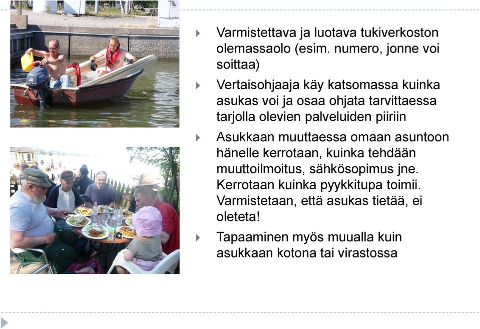 tarjolla olevien palveluiden piiriin Asukkaan muuttaessa omaan asuntoon hänelle kerrotaan, kuinka tehdään