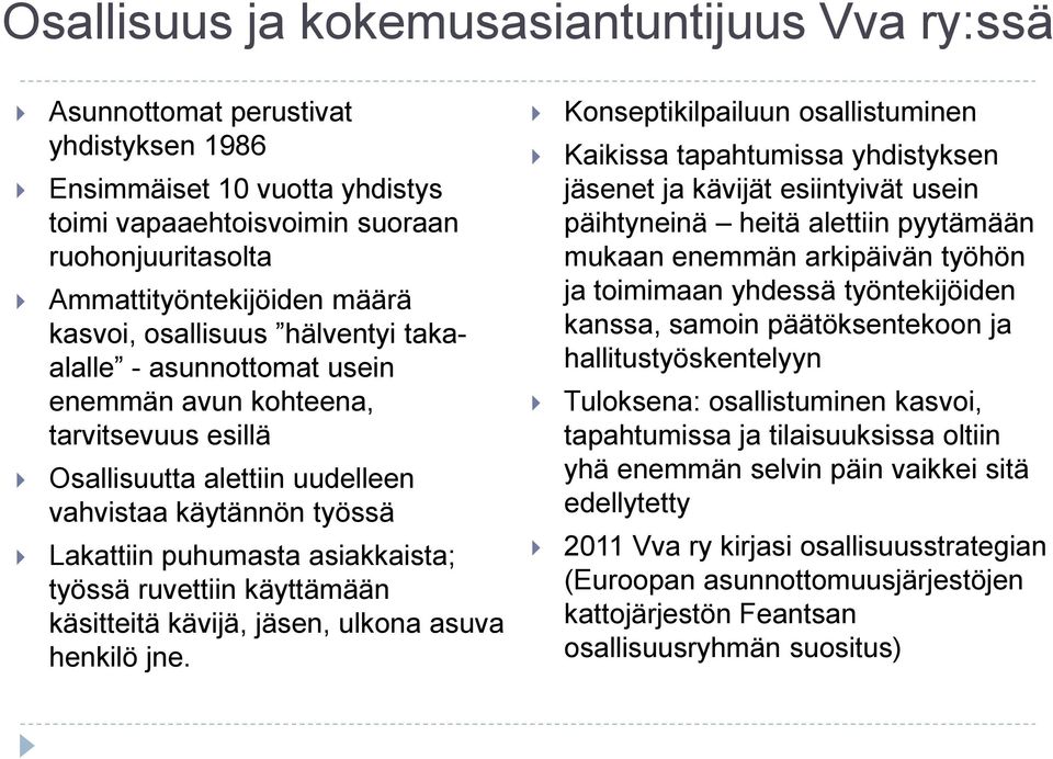 työssä ruvettiin käyttämään käsitteitä kävijä, jäsen, ulkona asuva henkilö jne.