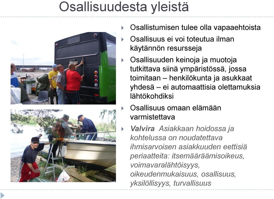 lähtökohdiksi Osallisuus omaan elämään varmistettava Valvira Asiakkaan hoidossa ja kohtelussa on noudatettava ihmisarvoisen