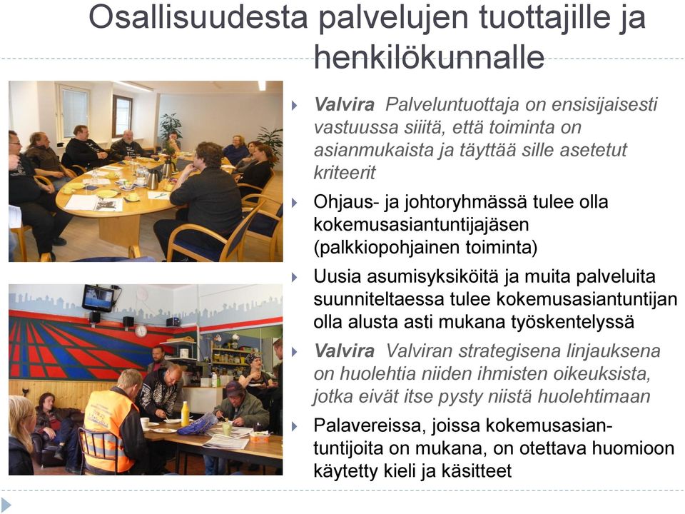 palveluita suunniteltaessa tulee kokemusasiantuntijan olla alusta asti mukana työskentelyssä Valvira Valviran strategisena linjauksena on huolehtia niiden