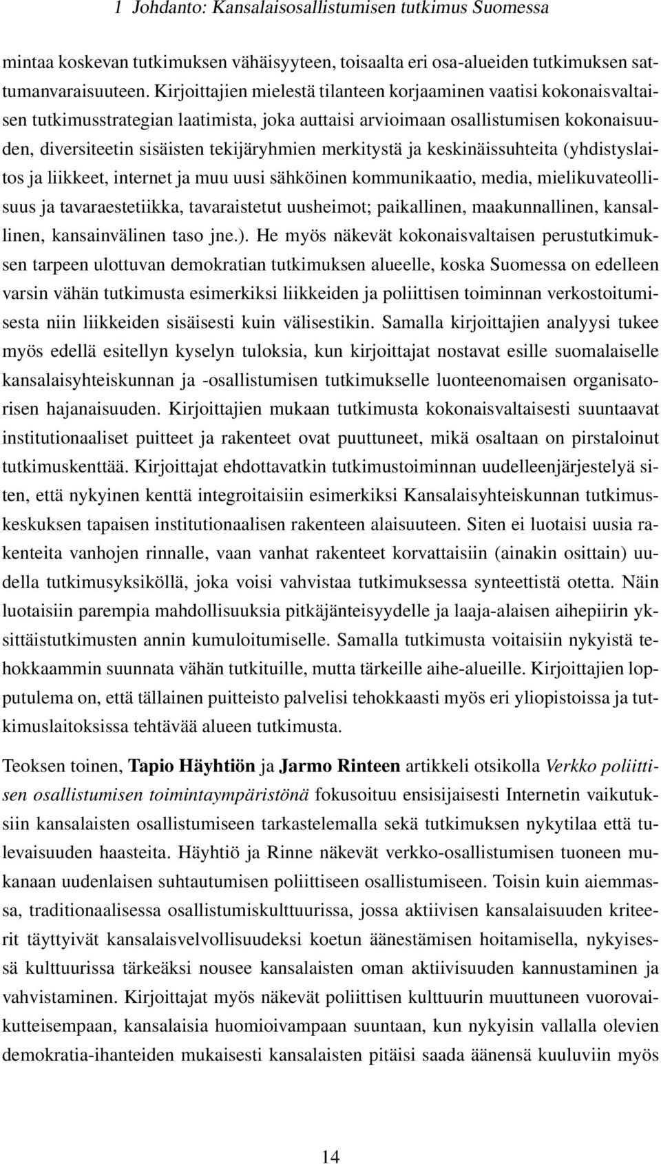 merkitystä ja keskinäissuhteita (yhdistyslaitos ja liikkeet, internet ja muu uusi sähköinen kommunikaatio, media, mielikuvateollisuus ja tavaraestetiikka, tavaraistetut uusheimot; paikallinen,