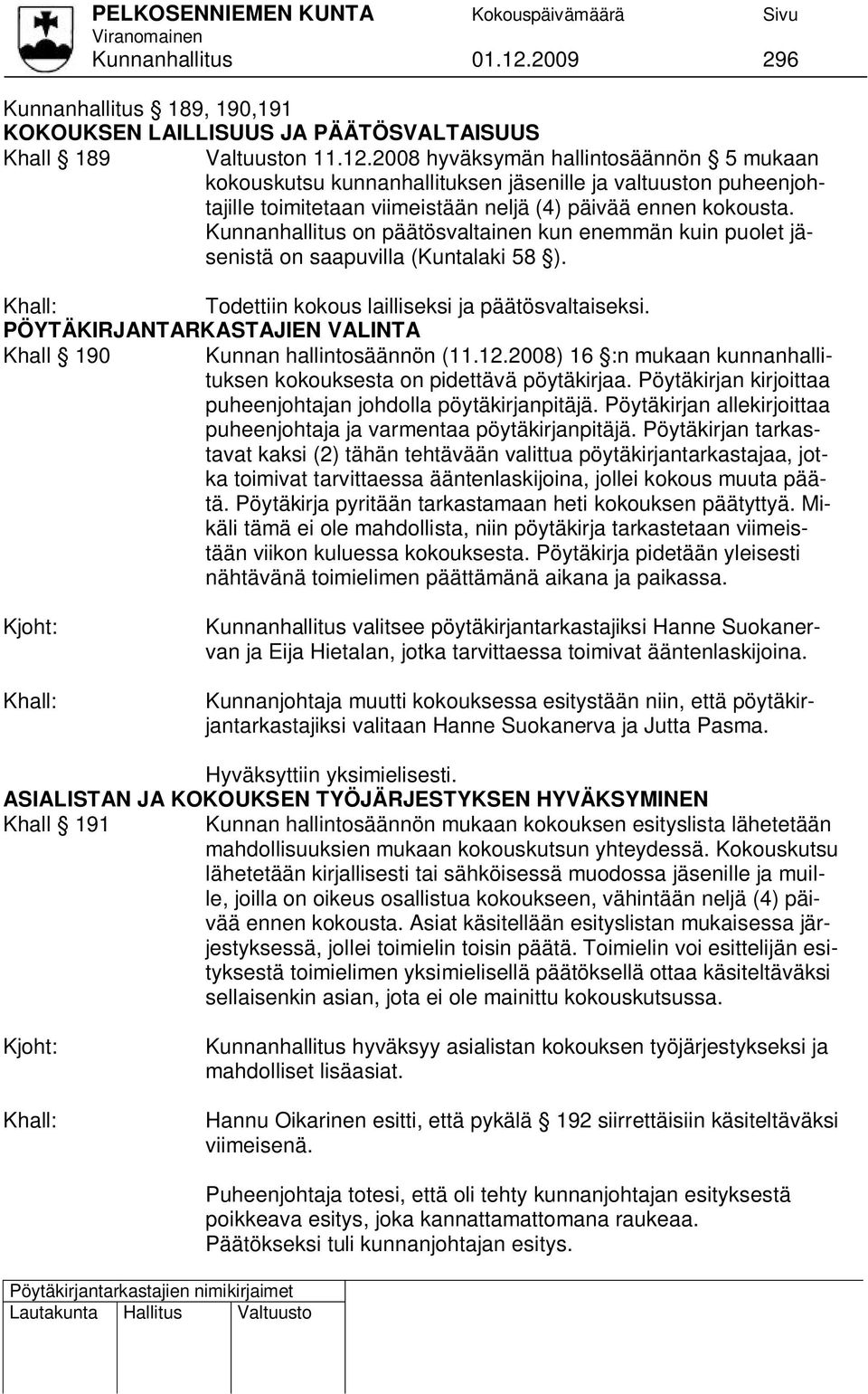 PÖYTÄKIRJANTARKASTAJIEN VALINTA Khall 190 Kunnan hallintosäännön (11.12.2008) 16 :n mukaan kunnanhallituksen kokouksesta on pidettävä pöytäkirjaa.