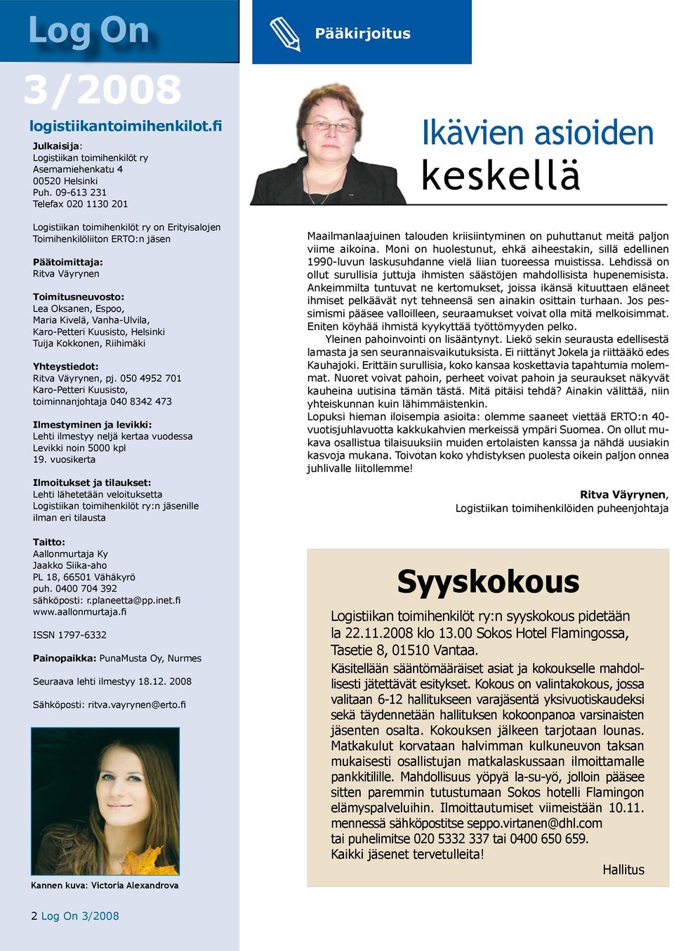 Lea Oksanen, Espoo, Maria Kivelä, Vanha-Ulvila, Karo-Petteri Kuusisto, Helsinki Tuija Kokkonen, Riihimäki Yhteystiedot: Ritva Väyrynen, pj.