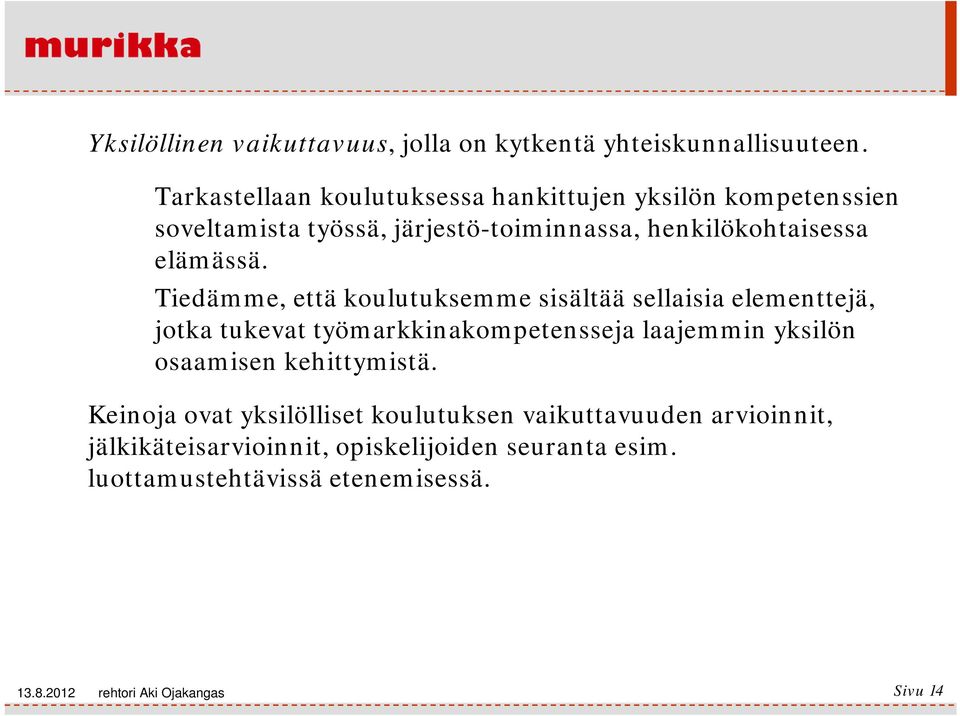 Tiedämme, että koulutuksemme sisältää sellaisia elementtejä, jotka tukevat työmarkkinakompetensseja laajemmin yksilön osaamisen