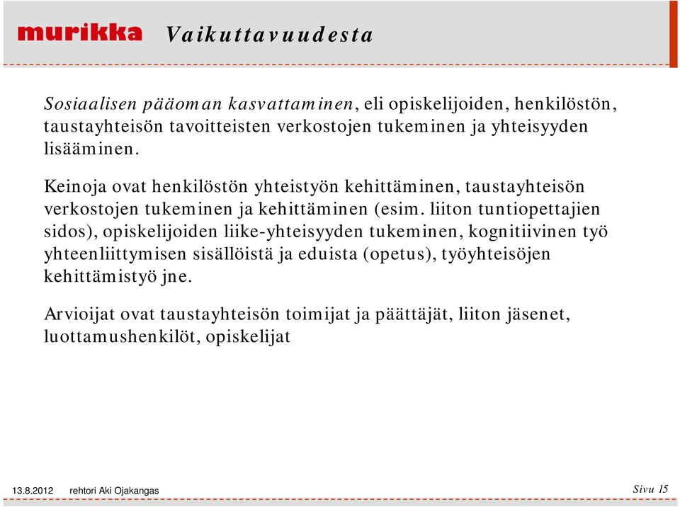 liiton tuntiopettajien sidos), opiskelijoiden liike-yhteisyyden tukeminen, kognitiivinen työ yhteenliittymisen sisällöistä ja eduista (opetus),
