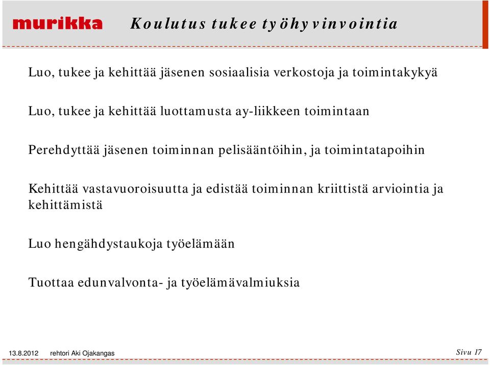 toimintatapoihin Kehittää vastavuoroisuutta ja edistää toiminnan kriittistä arviointia ja kehittämistä Luo