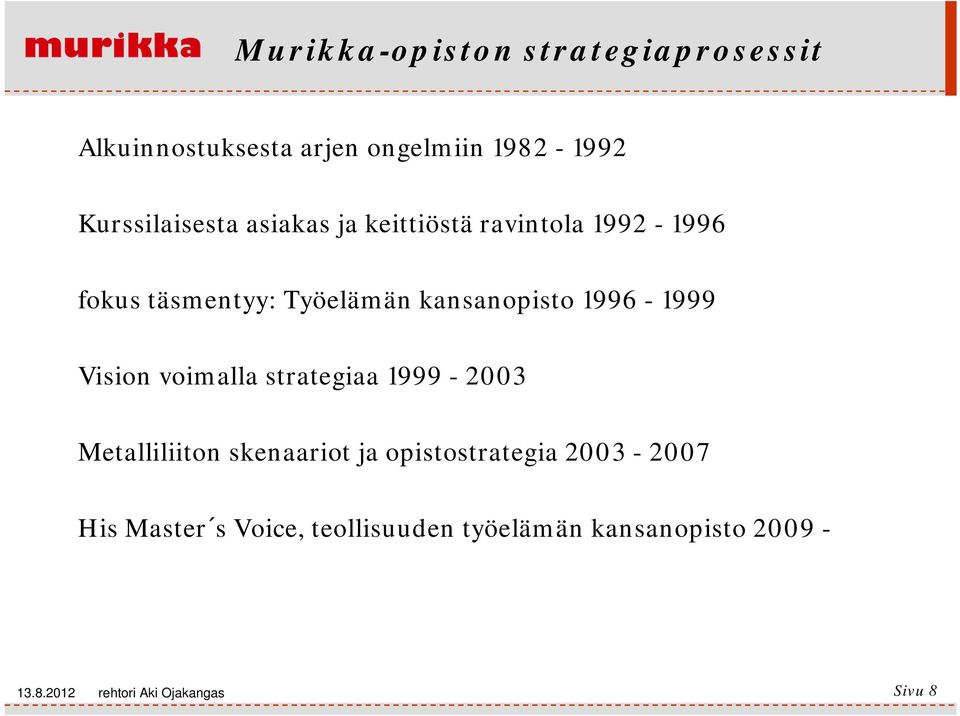 Vision voimalla strategiaa 1999-2003 Metalliliiton skenaariot ja opistostrategia 2003-2007