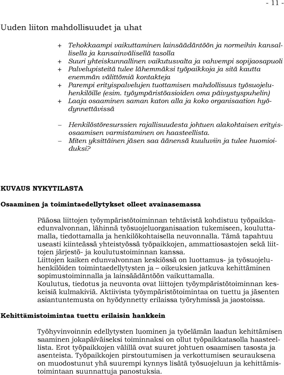 työympäristöasioiden oma päivystyspuhelin) + Laaja osaaminen saman katon alla ja koko organisaation hyödynnettävissä Henkilöstöresurssien rajallisuudesta johtuen alakohtaisen erityisosaamisen