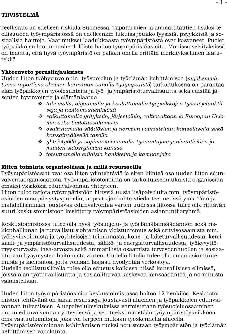 Puolet työpaikkojen luottamushenkilöistä hoitaa työympäristöasioita. Monissa selvityksissä on todettu, että hyvä työympäristö on palkan ohella erittäin merkityksellinen laatutekijä.