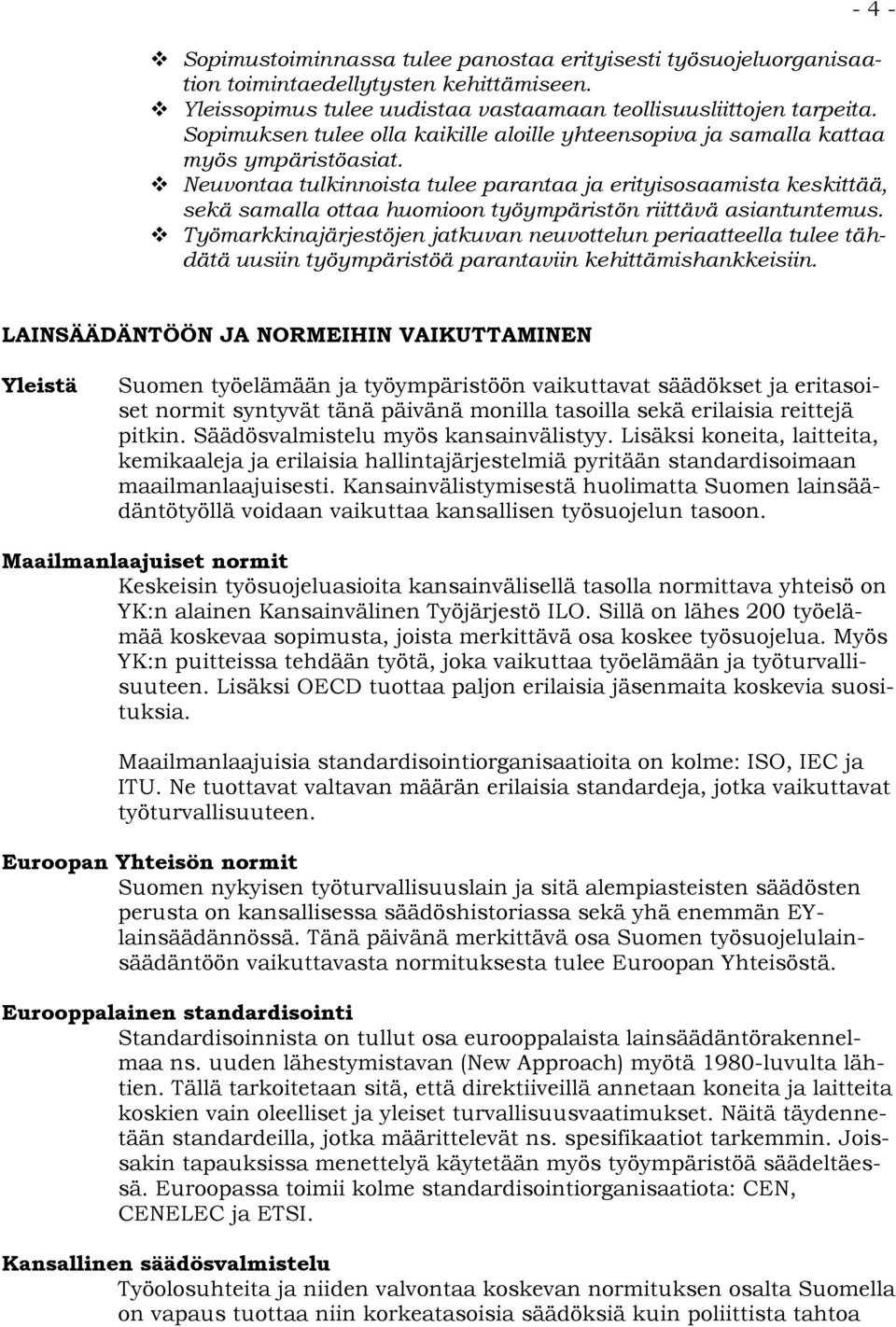 Neuvontaa tulkinnoista tulee parantaa ja erityisosaamista keskittää, sekä samalla ottaa huomioon työympäristön riittävä asiantuntemus.