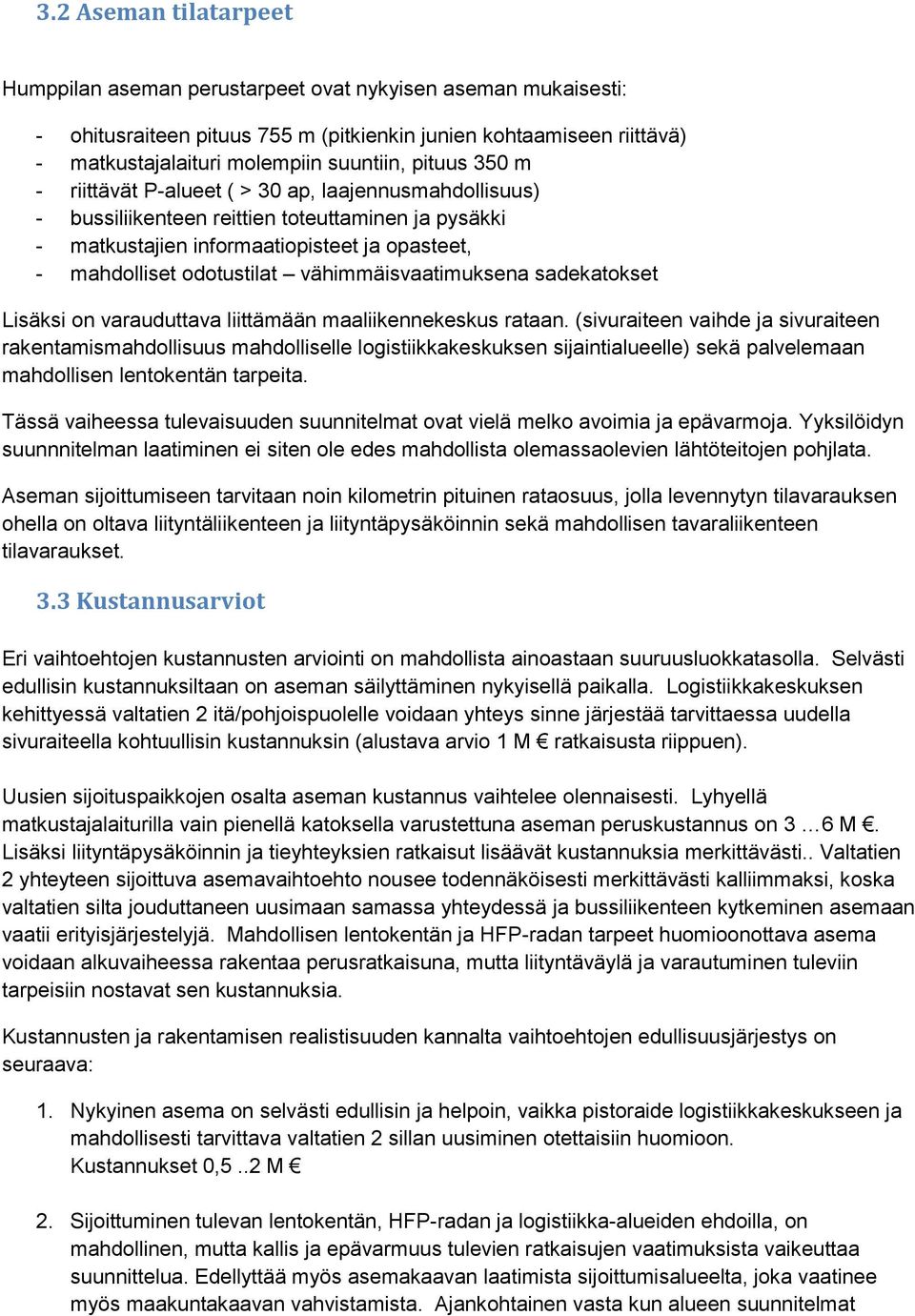 vähimmäisvaatimuksena sadekatokset Lisäksi on varauduttava liittämään maaliikennekeskus rataan.