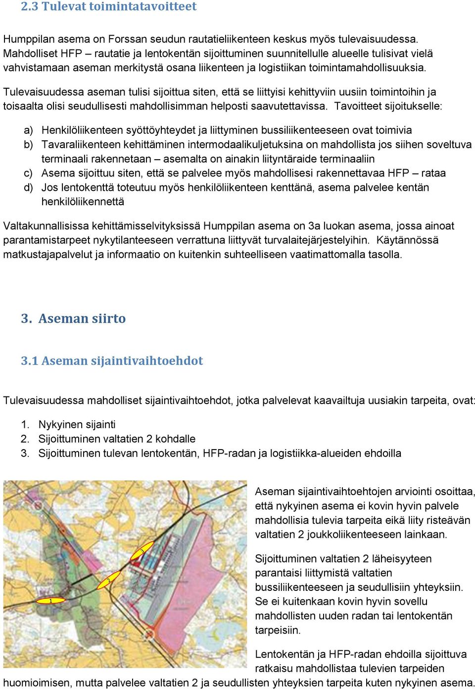 Tulevaisuudessa aseman tulisi sijoittua siten, että se liittyisi kehittyviin uusiin toimintoihin ja toisaalta olisi seudullisesti mahdollisimman helposti saavutettavissa.