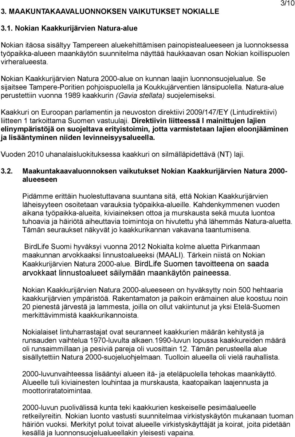 koillispuolen virheralueesta. Nokian Kaakkurijärvien Natura 2000-alue on kunnan laajin luonnonsuojelualue. Se sijaitsee Tampere-Poritien pohjoispuolella ja Koukkujärventien länsipuolella.