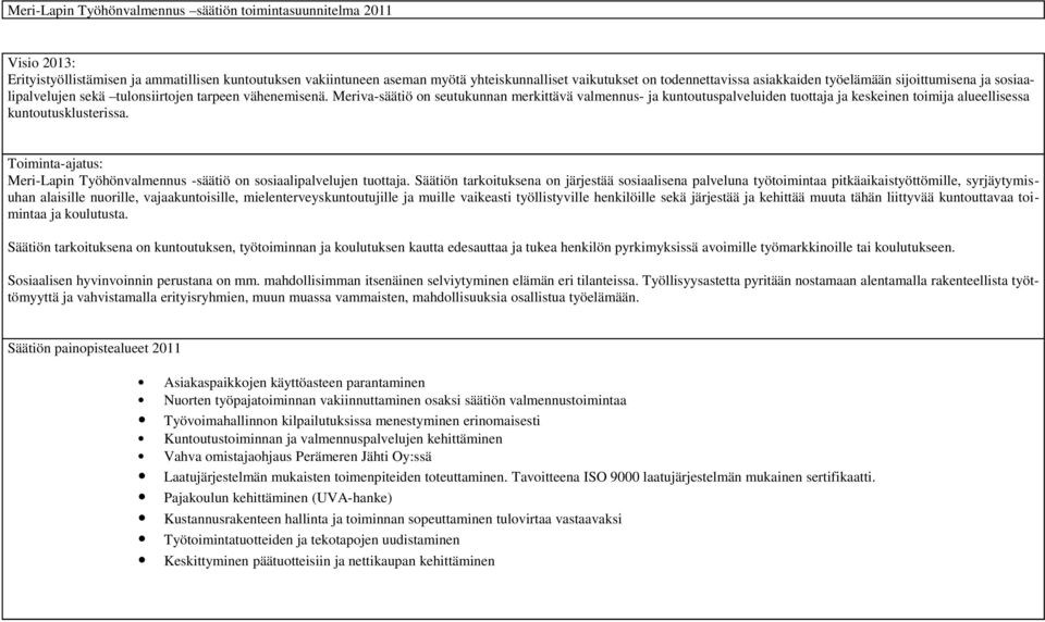 Meriva-säätiö on seutukunnan merkittävä valmennus- ja kuntoutuspalveluiden tuottaja ja keskeinen toimija alueellisessa kuntoutusklusterissa.