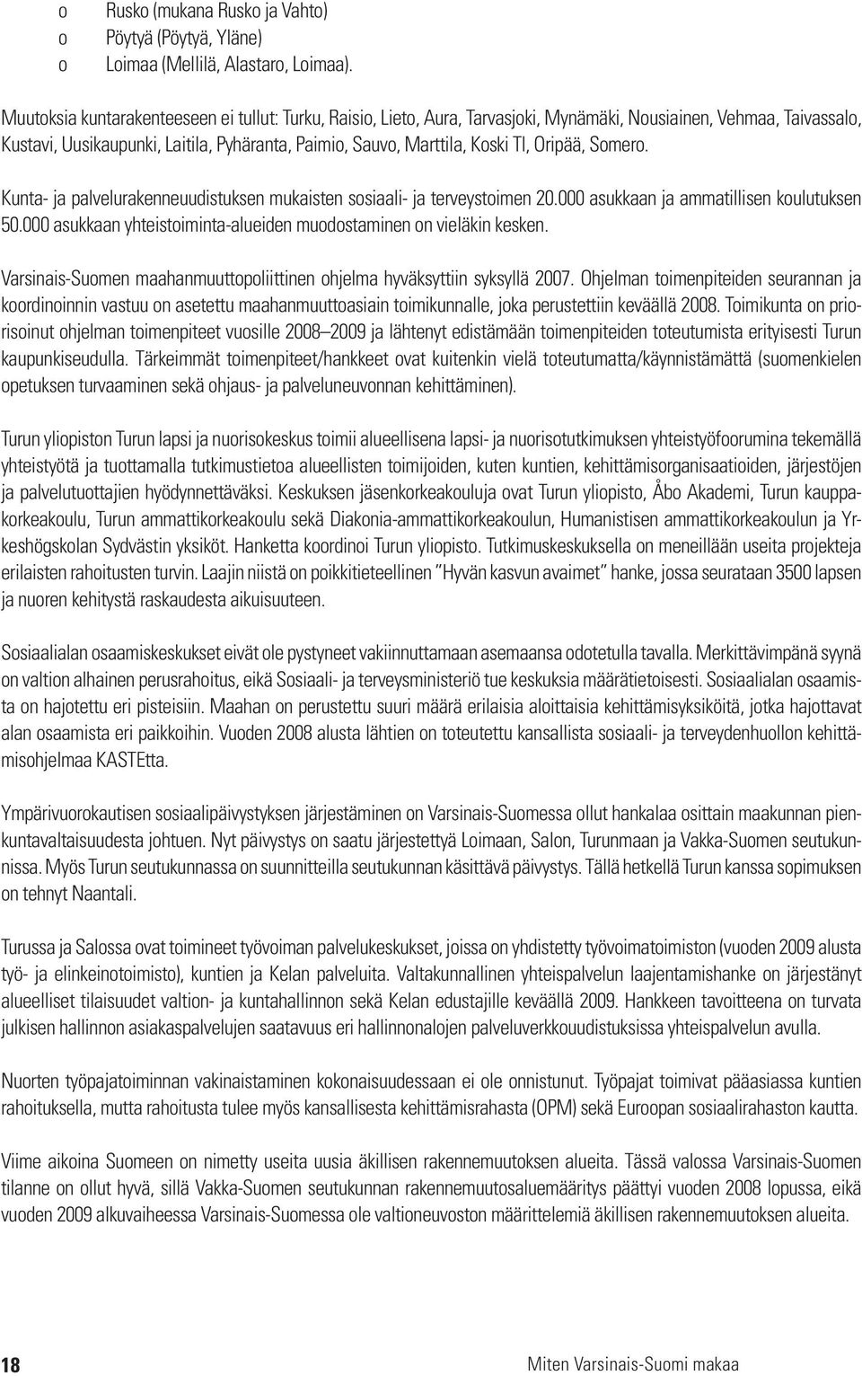 Oripää, Somero. Kunta- ja palvelurakenneuudistuksen mukaisten sosiaali- ja terveystoimen 20.000 asukkaan ja ammatillisen koulutuksen 50.