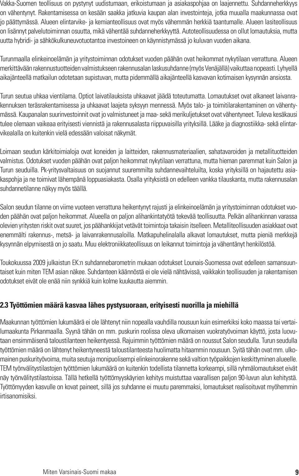 Alueen lasiteollisuus on lisännyt palvelutoiminnan osuutta, mikä vähentää suhdanneherkkyyttä.