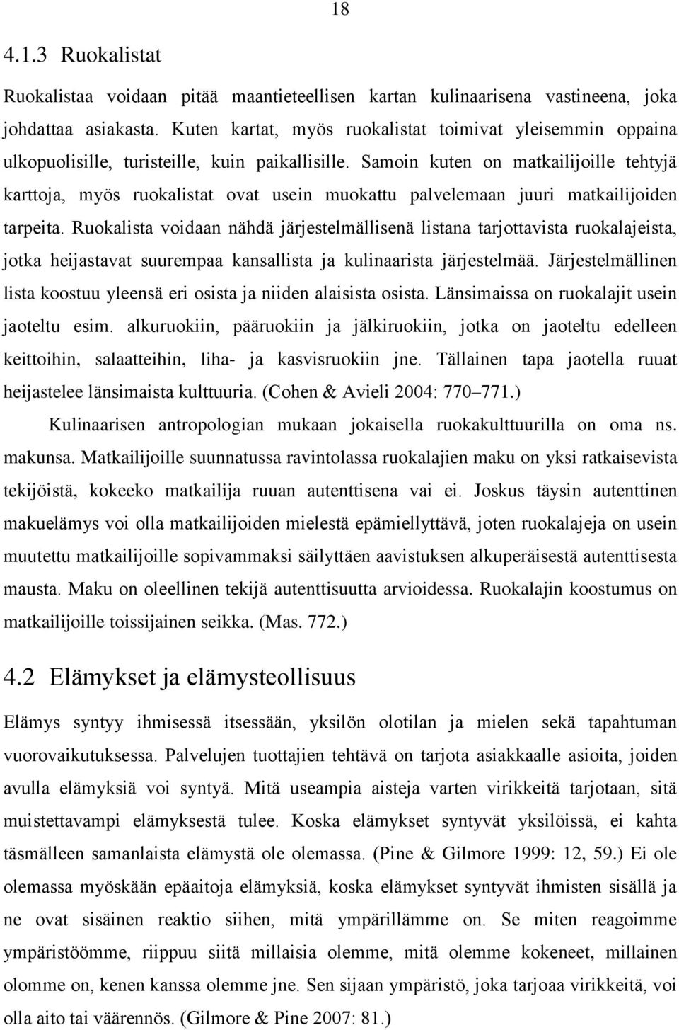 Samoin kuten on matkailijoille tehtyjä karttoja, myös ruokalistat ovat usein muokattu palvelemaan juuri matkailijoiden tarpeita.