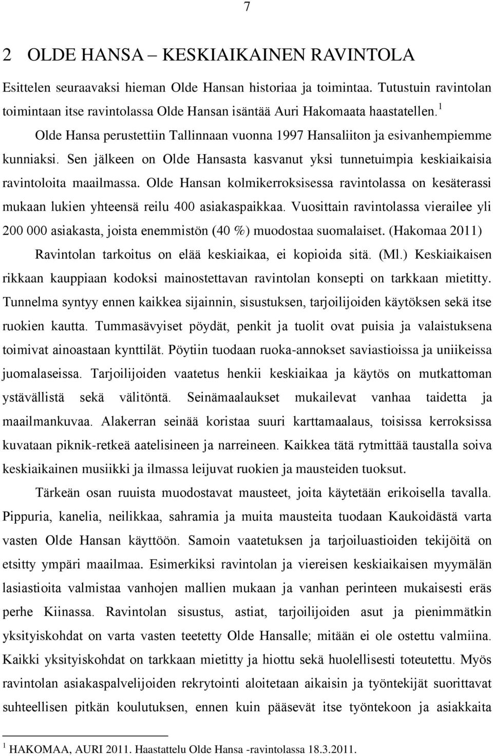 Sen jälkeen on Olde Hansasta kasvanut yksi tunnetuimpia keskiaikaisia ravintoloita maailmassa.