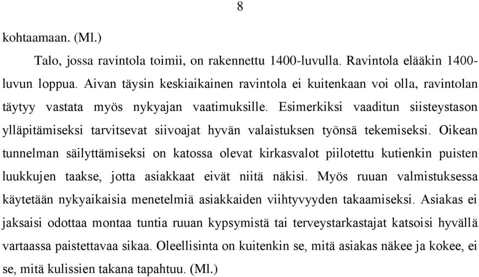 Esimerkiksi vaaditun siisteystason ylläpitämiseksi tarvitsevat siivoajat hyvän valaistuksen työnsä tekemiseksi.